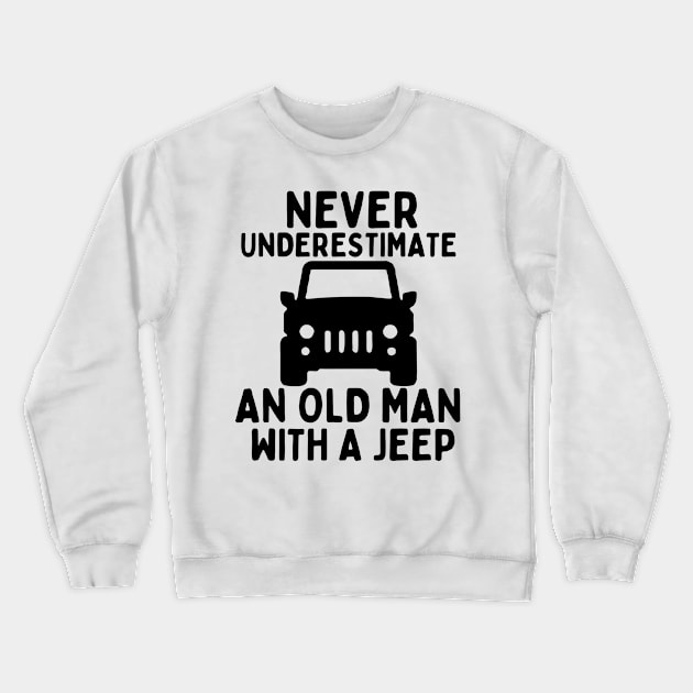 Never underestimate an old man with a jeep Crewneck Sweatshirt by mksjr